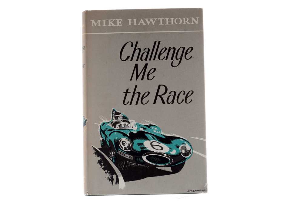 Lot 491 - Mike Hawthorn - Challenge Me the Race (Signed Edition)