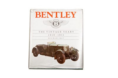 Lot 213 - 'Bentley - The Vintage Years (1919 - 1931)' by Michael Hay